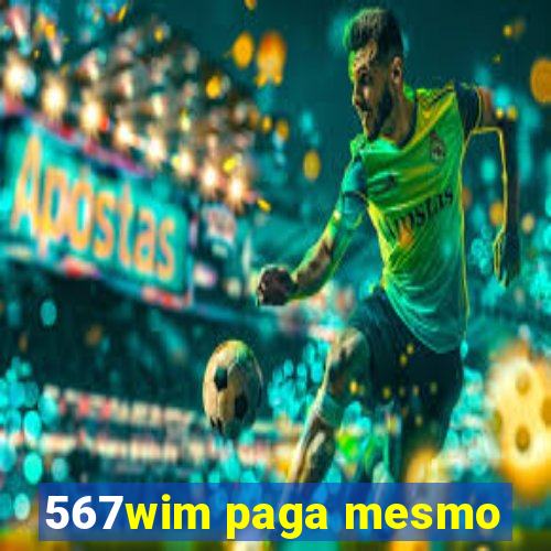 567wim paga mesmo